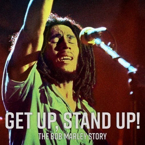 Get Up, Stand Up! The Bob Marley Story Get Up, Stand Up! The Bob Marley Story